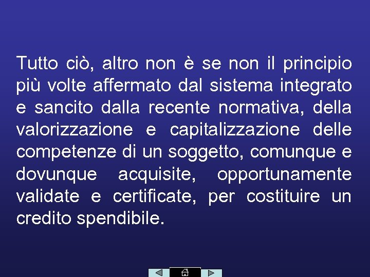 Tutto ciò, altro non è se non il principio più volte affermato dal sistema