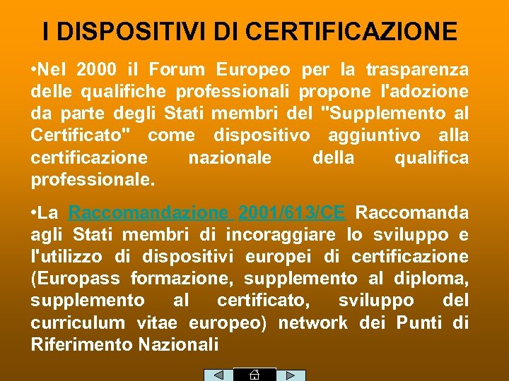I DISPOSITIVI DI CERTIFICAZIONE • Nel 2000 il Forum Europeo per la trasparenza delle