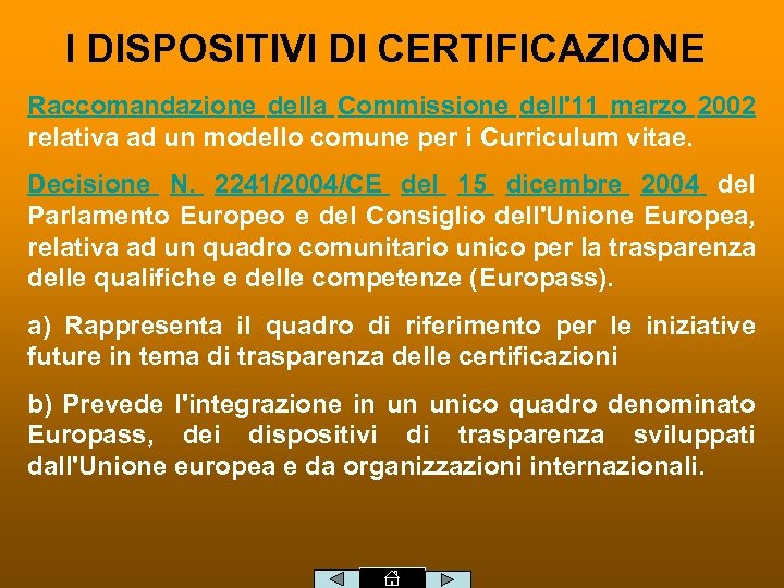 I DISPOSITIVI DI CERTIFICAZIONE Raccomandazione della Commissione dell'11 marzo 2002 relativa ad un modello