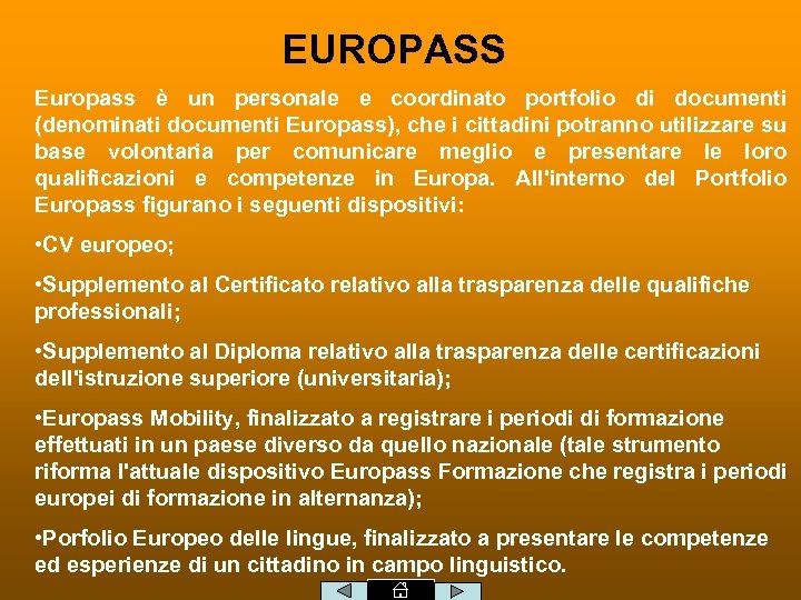 EUROPASS Europass è un personale e coordinato portfolio di documenti (denominati documenti Europass), che
