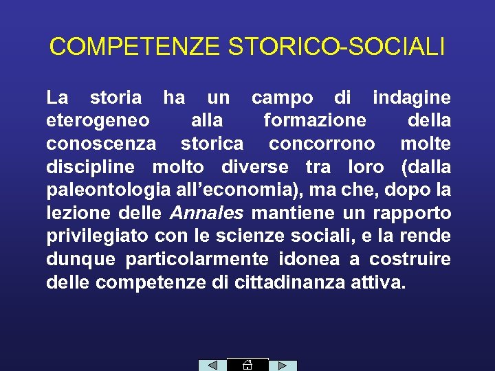 COMPETENZE STORICO-SOCIALI La storia ha un campo di indagine eterogeneo alla formazione della conoscenza