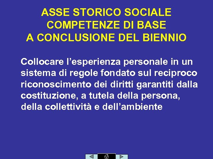 ASSE STORICO SOCIALE COMPETENZE DI BASE A CONCLUSIONE DEL BIENNIO Collocare l’esperienza personale in