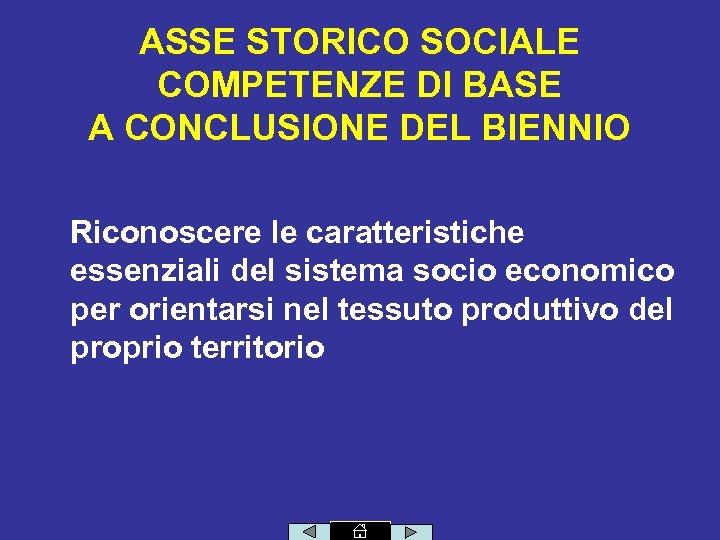 ASSE STORICO SOCIALE COMPETENZE DI BASE A CONCLUSIONE DEL BIENNIO Riconoscere le caratteristiche essenziali