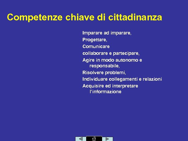Competenze chiave di cittadinanza Imparare ad imparare, Progettare, Comunicare collaborare e partecipare, Agire in