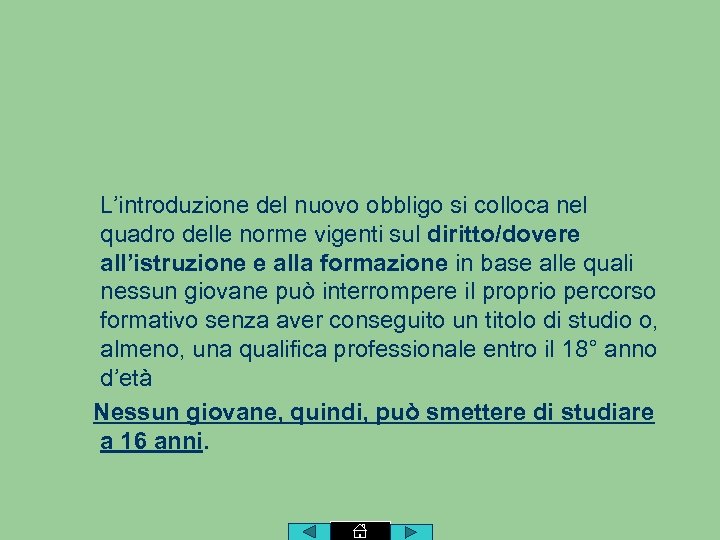 L’introduzione del nuovo obbligo si colloca nel quadro delle norme vigenti sul diritto/dovere all’istruzione