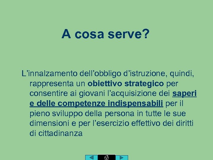A cosa serve? L’innalzamento dell’obbligo d’istruzione, quindi, rappresenta un obiettivo strategico per consentire ai