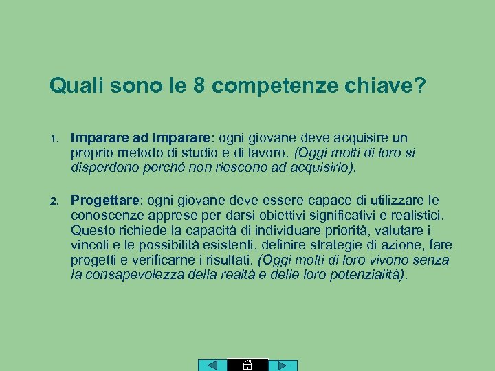 Quali sono le 8 competenze chiave? 1. Imparare ad imparare: ogni giovane deve acquisire