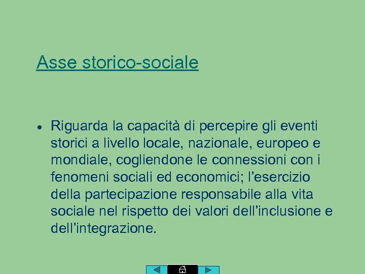 Asse storico-sociale Riguarda la capacità di percepire gli eventi storici a livello locale, nazionale,
