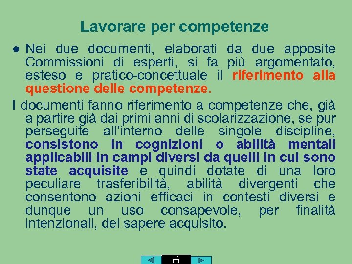 Lavorare per competenze Nei due documenti, elaborati da due apposite Commissioni di esperti, si