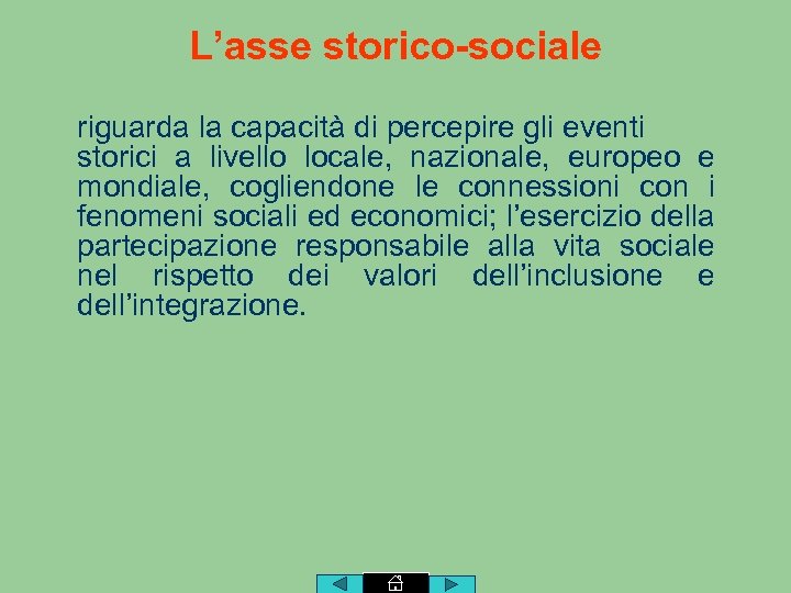 L’asse storico-sociale riguarda la capacità di percepire gli eventi storici a livello locale, nazionale,