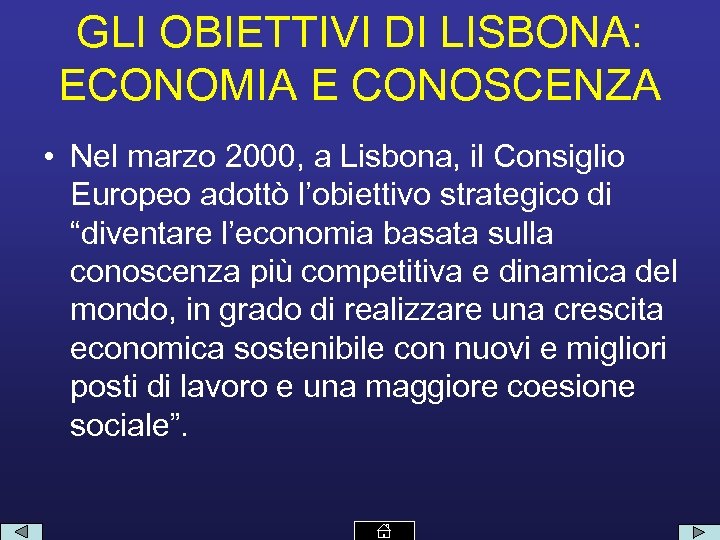 GLI OBIETTIVI DI LISBONA: ECONOMIA E CONOSCENZA • Nel marzo 2000, a Lisbona, il