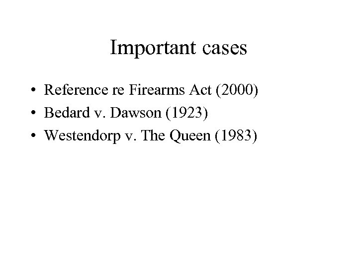 Important cases • Reference re Firearms Act (2000) • Bedard v. Dawson (1923) •