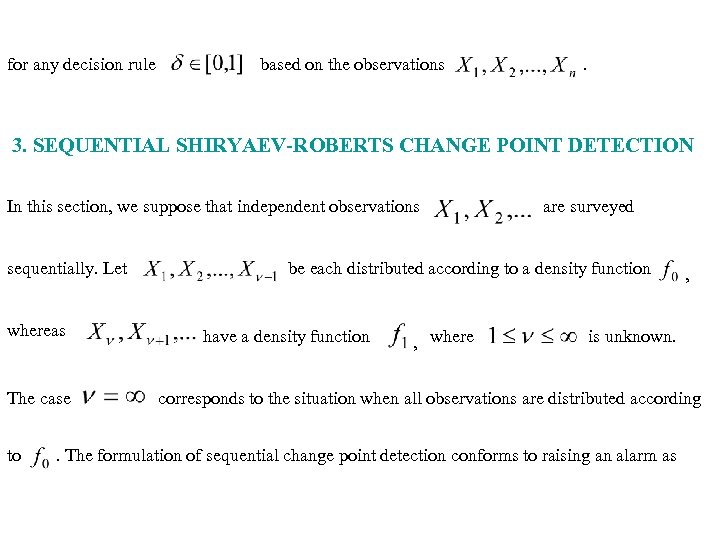 for any decision rule based on the observations . 3. SEQUENTIAL SHIRYAEV-ROBERTS CHANGE POINT