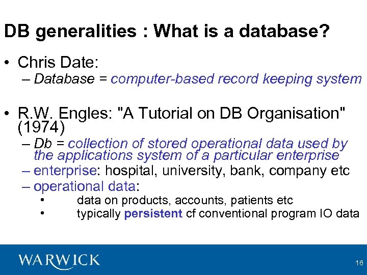DB generalities : What is a database? • Chris Date: – Database = computer-based