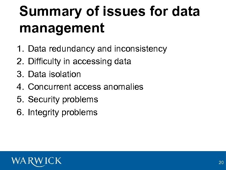 Summary of issues for data management 1. 2. 3. 4. 5. 6. Data redundancy