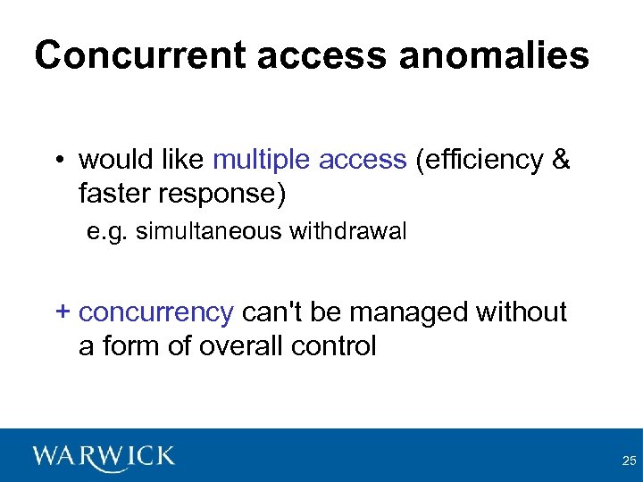 Concurrent access anomalies • would like multiple access (efficiency & faster response) e. g.