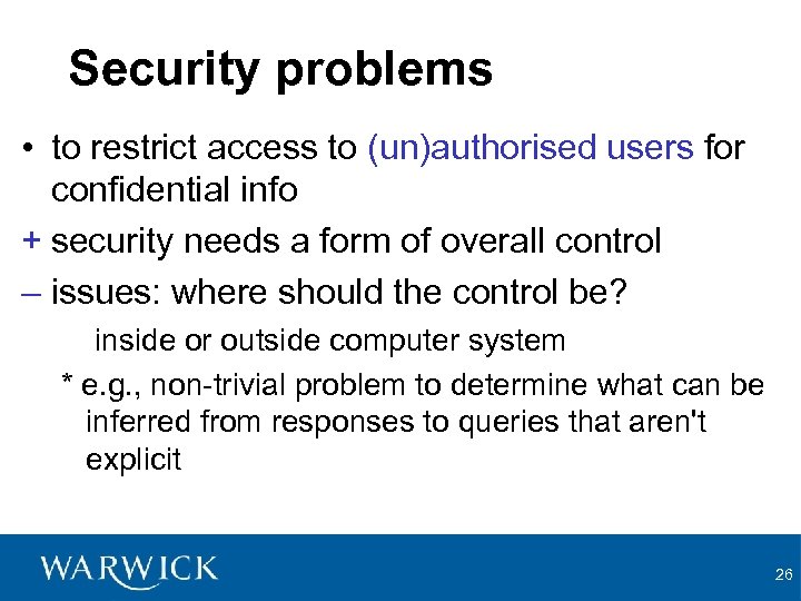Security problems • to restrict access to (un)authorised users for confidential info + security