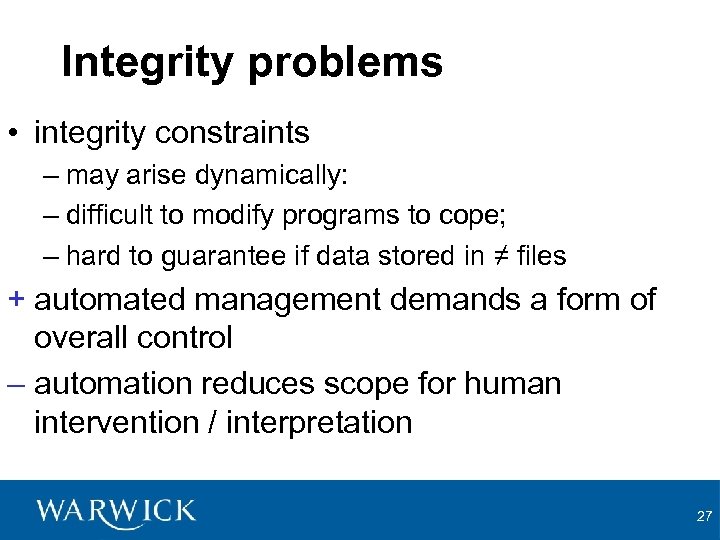 Integrity problems • integrity constraints – may arise dynamically: – difficult to modify programs