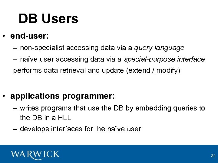 DB Users • end-user: – non-specialist accessing data via a query language – naïve