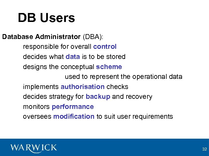 DB Users Database Administrator (DBA): responsible for overall control decides what data is to