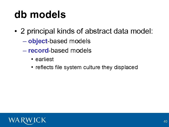 db models • 2 principal kinds of abstract data model: – object-based models –