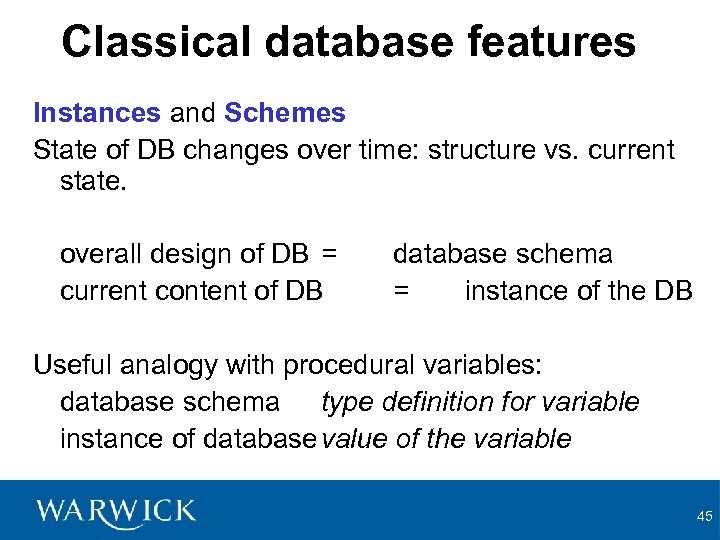 Classical database features Instances and Schemes State of DB changes over time: structure vs.