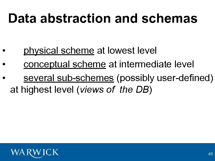 Data abstraction and schemas • • • physical scheme at lowest level conceptual scheme