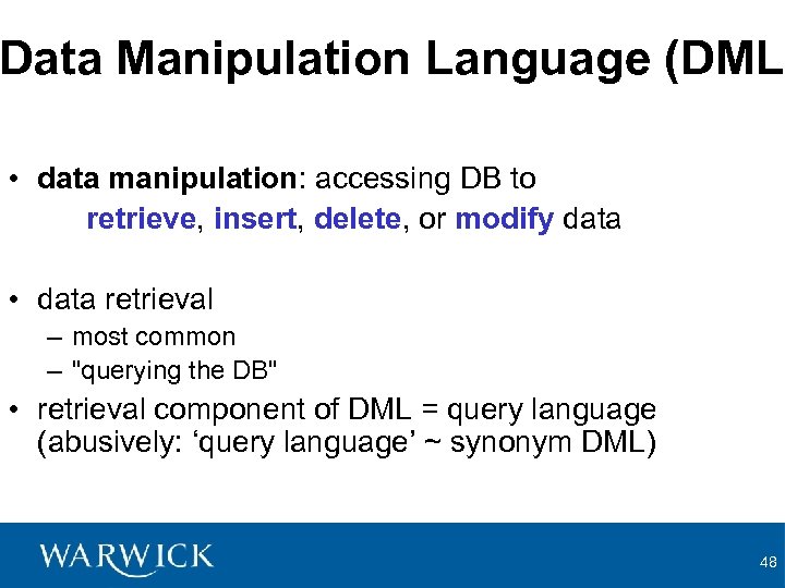 Data Manipulation Language (DML) • data manipulation: accessing DB to retrieve, insert, delete, or