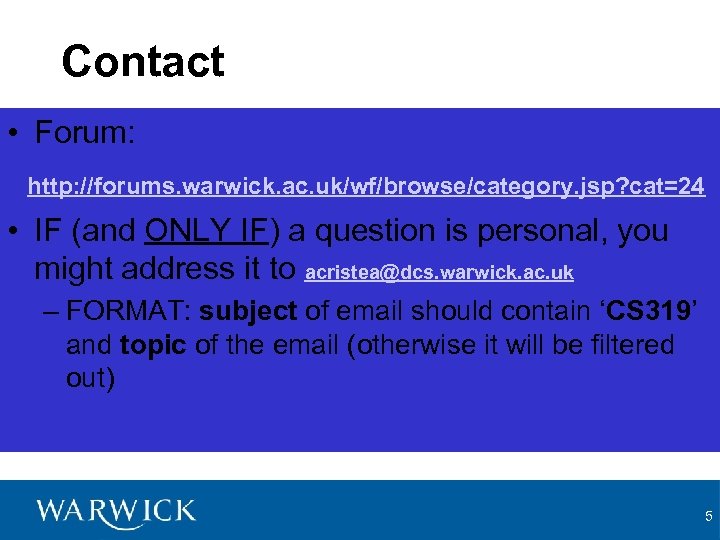 Contact • Forum: http: //forums. warwick. ac. uk/wf/browse/category. jsp? cat=24 • IF (and ONLY