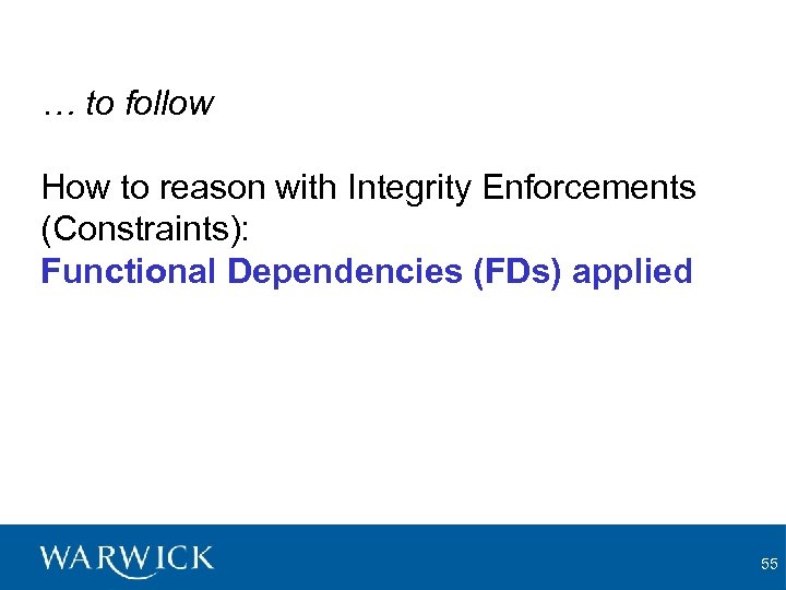 … to follow How to reason with Integrity Enforcements (Constraints): Functional Dependencies (FDs) applied