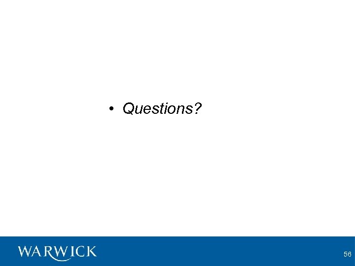  • Questions? 56 