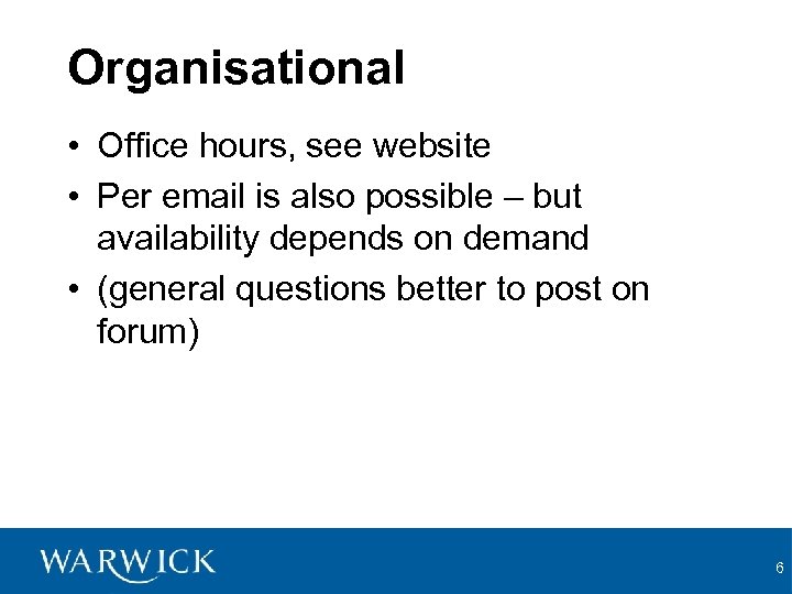 Organisational • Office hours, see website • Per email is also possible – but