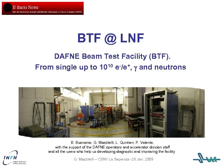 BTF @ LNF DAFNE Beam Test Facility (BTF). From single up to 1010 e-/e+,