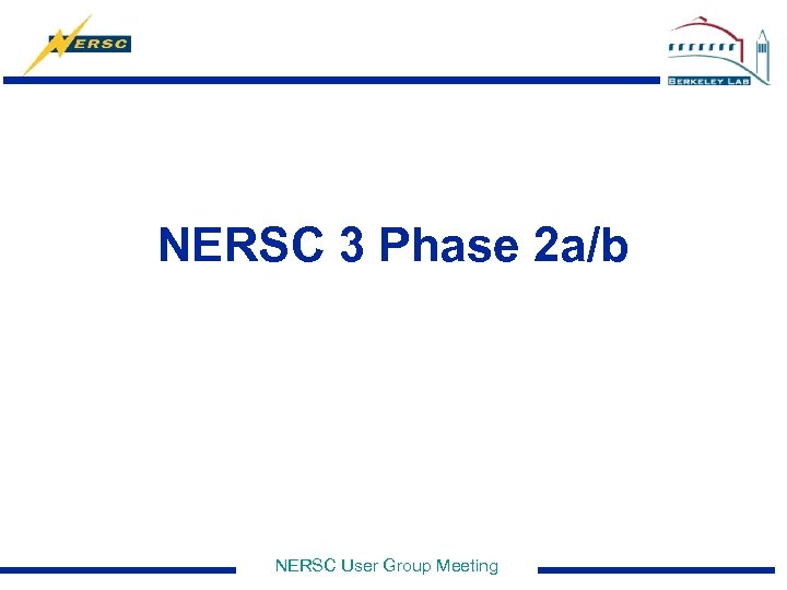 NERSC 3 Phase 2 a/b NERSC User Group Meeting 