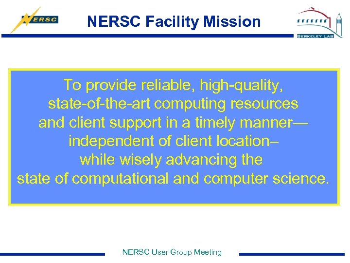 NERSC Facility Mission To provide reliable, high-quality, state-of-the-art computing resources and client support in