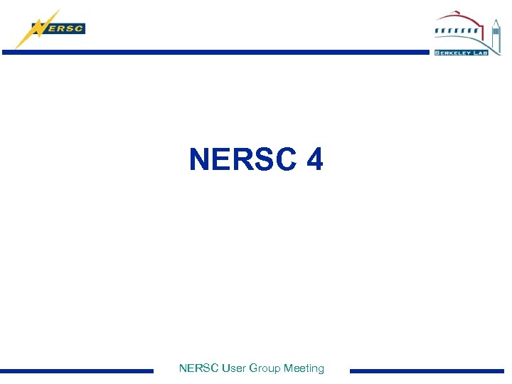 NERSC 4 NERSC User Group Meeting 