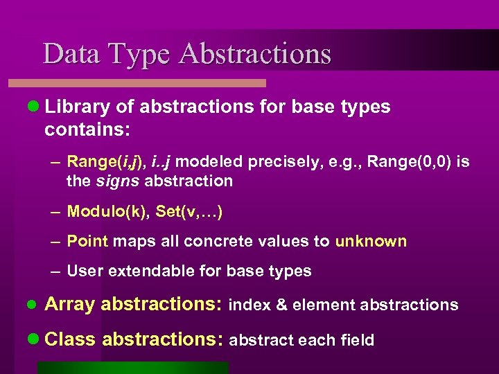 Data Type Abstractions l Library of abstractions for base types contains: – Range(i, j),