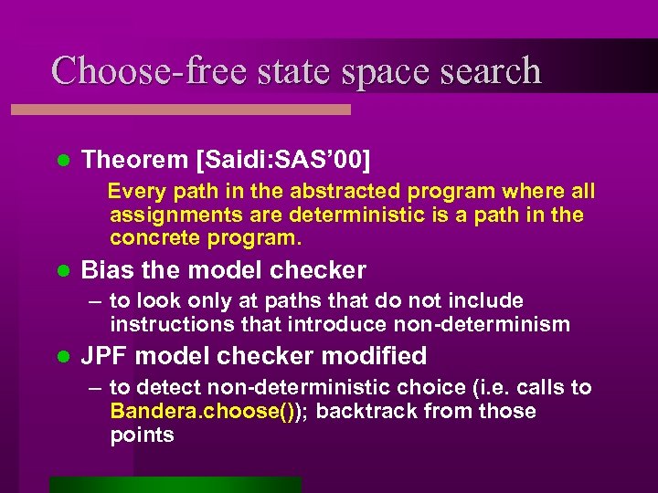 Choose-free state space search l Theorem [Saidi: SAS’ 00] Every path in the abstracted