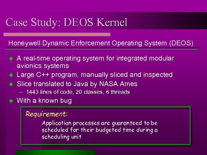 Case Study: DEOS Kernel Honeywell Dynamic Enforcement Operating System (DEOS) A real-time operating system