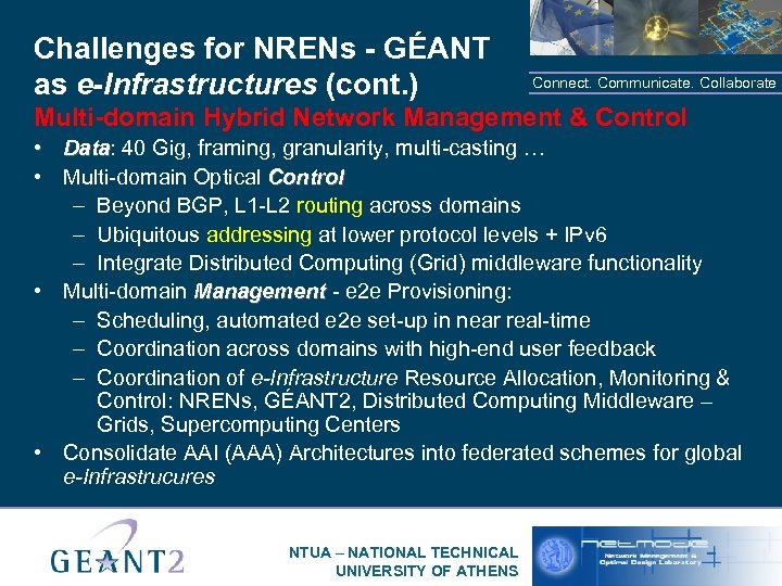 Challenges for NRENs - GÉANT as e-Infrastructures (cont. ) Connect. Communicate. Collaborate Multi-domain Hybrid