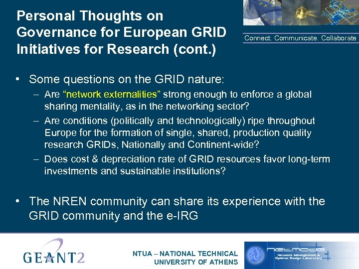 Personal Thoughts on Governance for European GRID Initiatives for Research (cont. ) Connect. Communicate.