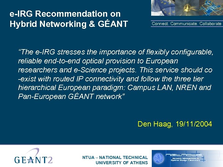e-IRG Recommendation on Hybrid Networking & GÉANT Connect. Communicate. Collaborate “The e-IRG stresses the