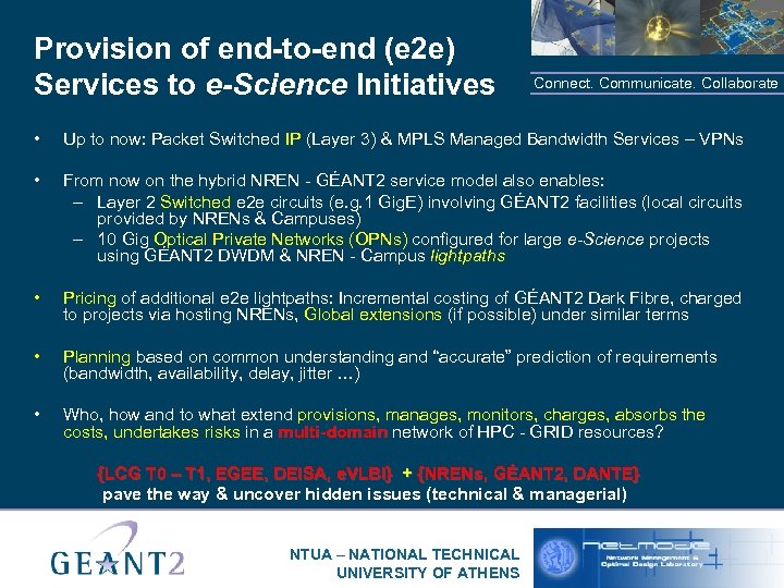 Provision of end-to-end (e 2 e) Services to e-Science Initiatives Connect. Communicate. Collaborate •