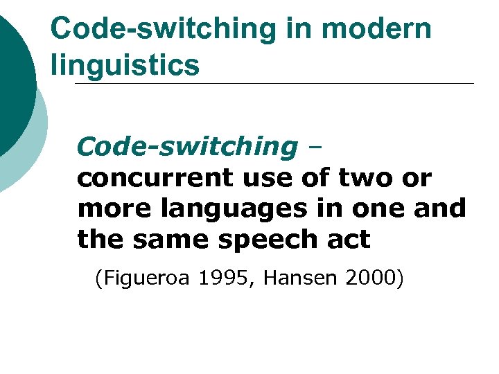 Code-switching in modern linguistics Code-switching – concurrent use of two or more languages in