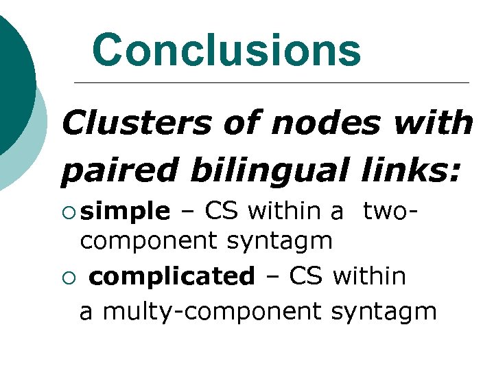 Conclusions Clusters of nodes with paired bilingual links: ¡ simple – CS within a