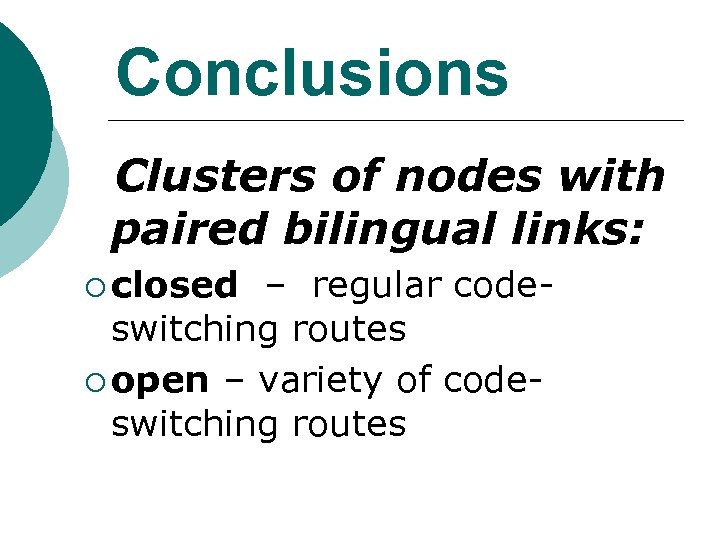 Conclusions Clusters of nodes with paired bilingual links: ¡ closed – regular codeswitching routes