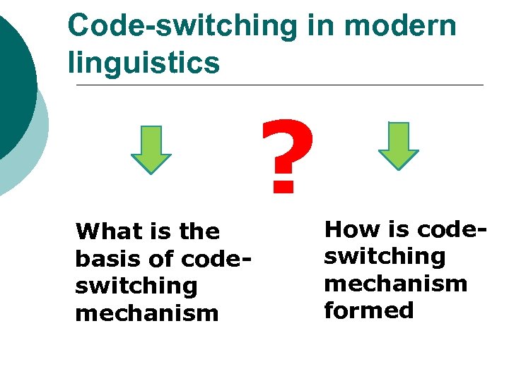 Code-switching in modern linguistics ? What is the basis of codeswitching mechanism How is