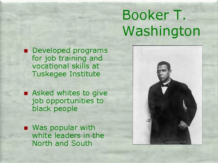 Booker T. Washington n Developed programs for job training and vocational skills at Tuskegee