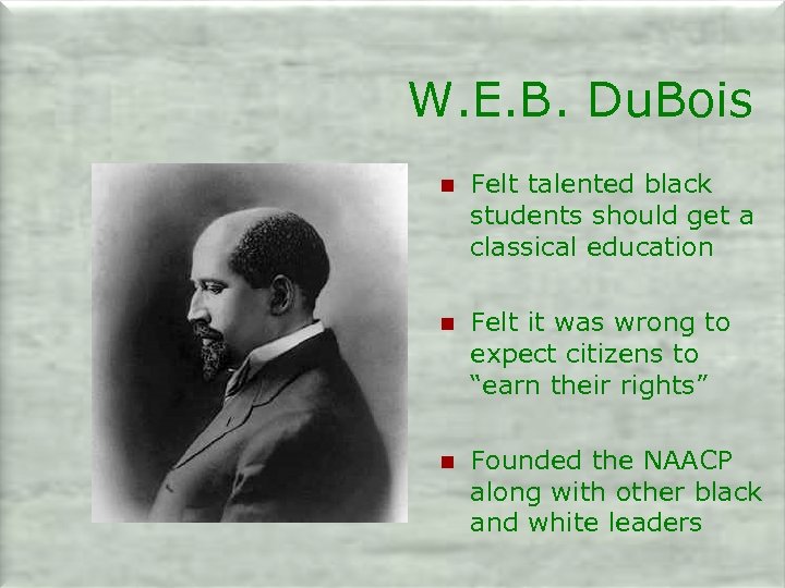 W. E. B. Du. Bois n Felt talented black students should get a classical