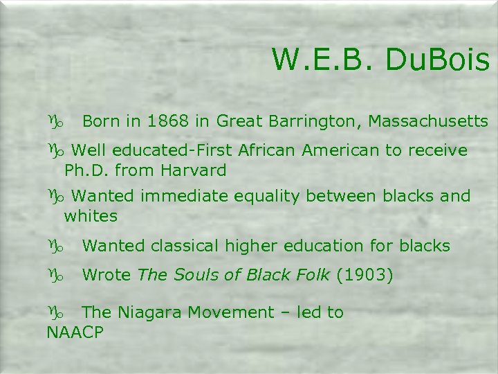 W. E. B. Du. Bois g Born in 1868 in Great Barrington, Massachusetts g